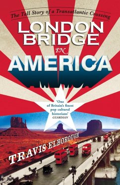 London Bridge in America (eBook, ePUB) - Elborough, Travis