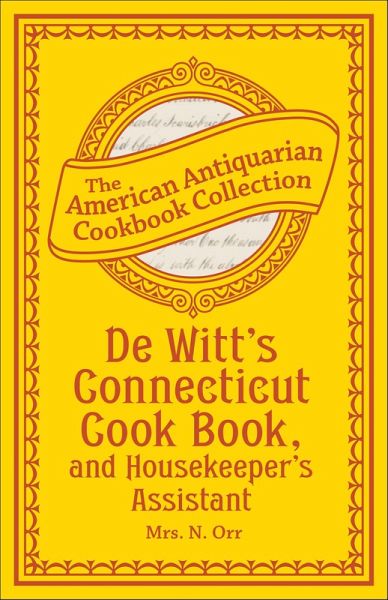 De Witt's Connecticut Cook Book, and Housekeeper's Assistant (eBook, ePUB) De Witt's Connecticut Cook Book, and Housekeeper's Assistant (eBook, ePUB)