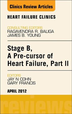 Stage B, A Pre-cursor to Heart Failure, Part II, An Issue of Heart Failure Clinics (eBook, ePUB) - Cohn MD, Jay N.; Francis MD, Gary S.
