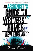 An Arsonist's Guide to Writers' Homes in New England (eBook, ePUB)