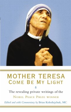 Mother Teresa: Come Be My Light (eBook, ePUB) - Kolodiejchuk, Brian; Teresa, Mother