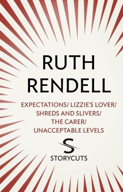 Expectations / Lizzie's Lover / Shreds and Slivers / The Carer / Unacceptable Levels (Storycuts) (eBook, ePUB) - Rendell, Ruth