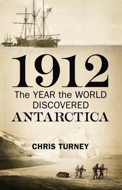 1912: The Year the World Discovered Antarctica (eBook, ePUB) - Turney, Chris