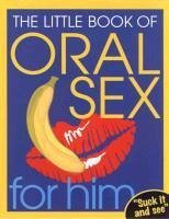 Cover The Little Book Of Oral Sex For Him (eBook, ePUB)