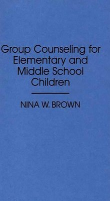 Group Counseling for Elementary and Middle School Children (eBook, PDF) - Brown, Nina W.