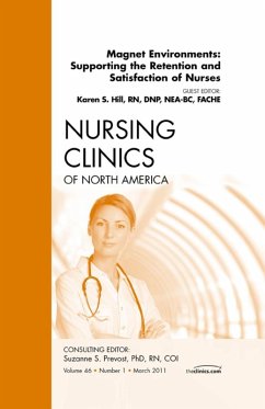 Magnet Environments: Supporting the Retention and Satisfaction of Nurses, An Issue of Nursing Clinics (eBook, ePUB) - Hill, Karen