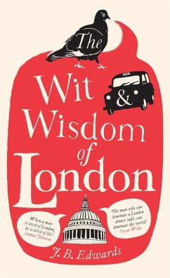 The Wit and Wisdom of London (eBook, ePUB) - Edwards, J. B.