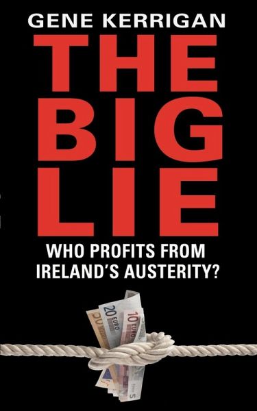 The Big Lie - Who Profits From Ireland's Austerity? (eBook, ePUB) The Big Lie - Who Profits From Ireland's Austerity? (eBook, ePUB)