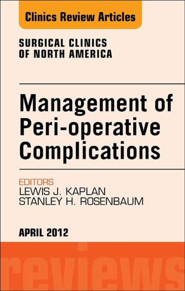 Management of Peri-operative Complications, An Issue of Surgical Clinics (eBook, ePUB) Management of Peri-operative Complications, An Issue of Surgical Clinics (eBook, ePUB)