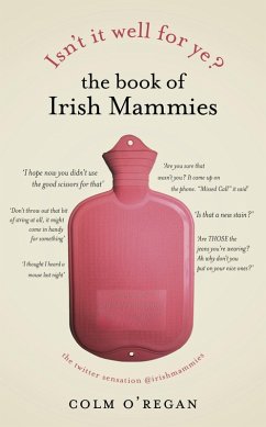 Isn't It Well For Ye?: The Book of Irish Mammies (eBook, ePUB) - O'Regan, Colm