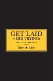 Get Laid or Die Trying (eBook, ePUB) Get Laid or Die Trying (eBook, ePUB)