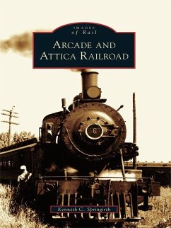 Arcade and Attica Railroad (eBook, ePUB) - Springirth, Kenneth C.