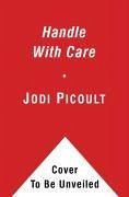 Handle with Care (eBook, ePUB) - Picoult, Jodi