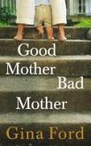 Good Mother, Bad Mother (eBook, ePUB) Good Mother, Bad Mother (eBook, ePUB)