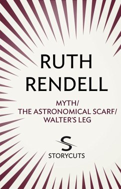 Myth / The Astronomical Scarf / Walter's Leg (Storycuts) (eBook, ePUB) - Rendell, Ruth