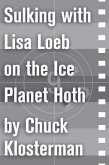 Sulking with Lisa Loeb on the Ice Planet Hoth (eBook, ePUB)