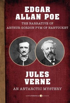 The Narrative of Arthur Gordon Pym of Nantucket and An Antarctic Mystery (eBook, ePUB) - Poe, Edgar Allan; Verne, Jules
