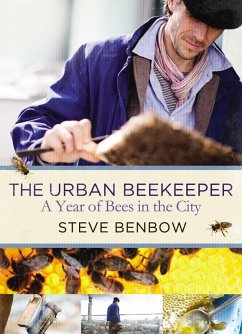 The Urban Beekeeper (eBook, ePUB) - Benbow, Steve