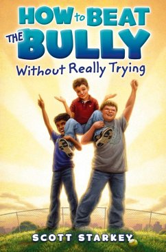 How to Beat the Bully Without Really Trying (eBook, ePUB) - Starkey, Scott