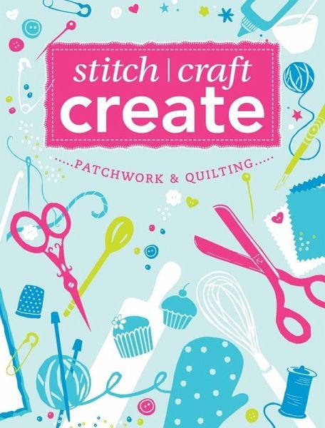 Stitch, Craft, Create: Patchwork & Quilting (eBook, ePUB)