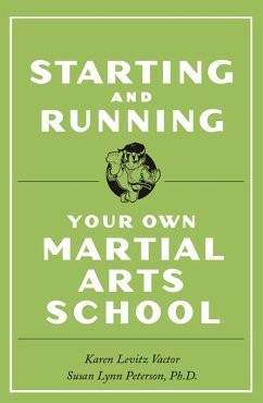 Starting and Running Your Own Martial Arts School (eBook, ePUB) - Vactor, Karen Levitz; Susan Lynn Peterson, Ph. D.