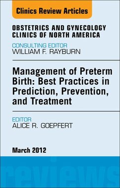 Management of Preterm Birth: Best Practices in Prediction, Prevention, and Treatment, An Issue of Obstetrics and Gynecology Clinics (eBook, ePUB) - Goepfert, Alice