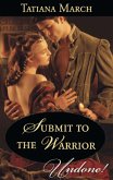 Submit To The Warrior (Mills & Boon Historical Undone) (Hot Scottish Knights, Book 2) (eBook, ePUB)