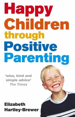 Happy Children Through Positive Parenting (eBook, ePUB) - Hartley-Brewer, Elizabeth