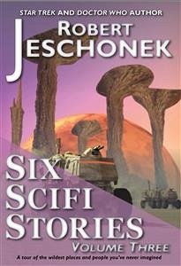 Six Scifi Stories Volume Three (eBook, ePUB) - Jeschonek, Robert