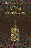 The Art and Practice of Astral Projection (eBook, ePUB)