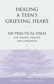 Healing a Teen's Grieving Heart : 100 Practical Ideas for Families, Friends and Caregivers (eBook, PDF) Healing a Teen's Grieving Heart : 100 Practical Ideas for Families, Friends and Caregivers (eBook, PDF)