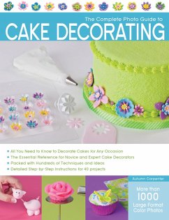 The Complete Photo Guide to Cake Decorating (eBook, ePUB) - Carpenter, Autumn