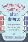 Befriending Your Ex after Divorce (eBook, PDF) Befriending Your Ex after Divorce (eBook, PDF)