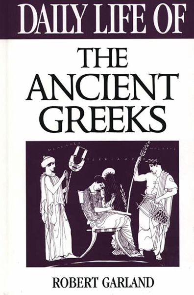 Daily Life of the Ancient Greeks (eBook, PDF) Daily Life of the Ancient Greeks (eBook, PDF)
