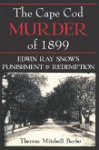 Cape Cod Murder of 1899: Edwin Ray Snow's Punishment & Redemption (eBook, ePUB) Cape Cod Murder of 1899: Edwin Ray Snow's Punishment & Redemption (eBook, ePUB)