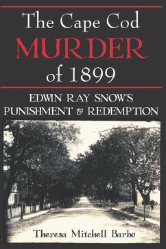 Cover Cape Cod Murder of 1899: Edwin Ray Snow's Punishment & Redemption (eBook, ePUB)
