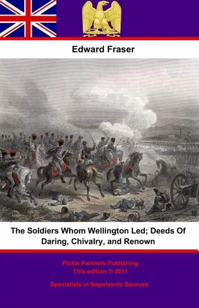 Soldiers Whom Wellington Led; Deeds Of Daring, Chivalry, And Renown (eBook, ePUB) Soldiers Whom Wellington Led; Deeds Of Daring, Chivalry, And Renown (eBook, ePUB)