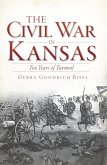 Civil War in Kansas: Ten Years of Turmoil (eBook, ePUB)