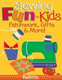 Sewing Fun for Kids-Patchwork, Gifts & More! (eBook, PDF)