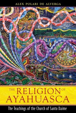 The Religion of Ayahuasca (eBook, ePUB) - de Alverga, Alex Polari