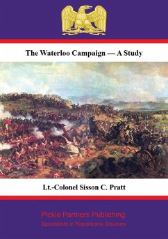 Waterloo Campaign - A Study [Illustrated Edition] (eBook, ePUB) - Pratt, Lt. -Colonel Sisson C. (Late R. E.