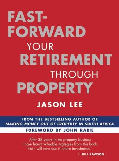 Fast-Forward Your Retirement through Property (eBook, ePUB) - Lee, Jason