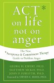 ACT on Life Not on Anger (eBook, PDF) ACT on Life Not on Anger (eBook, PDF)