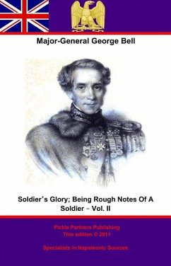 Soldier's Glory; Being &quote;Rough Notes Of A Soldier&quote; - Vol. II (eBook, ePUB) - B., Major-General George Bell C.