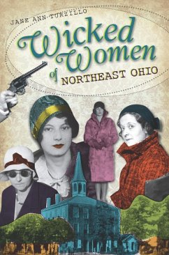 Wicked Women of Northeast Ohio (eBook, ePUB) - Turzillo, Jane Ann