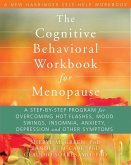 Cognitive Behavioral Workbook for Menopause (eBook, PDF) Cognitive Behavioral Workbook for Menopause (eBook, PDF)