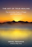 The Art of True Healing (eBook, ePUB) The Art of True Healing (eBook, ePUB)