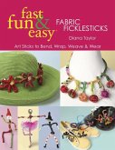 Fast, Fun & Easy Fabric Ficklesticks (eBook, PDF)