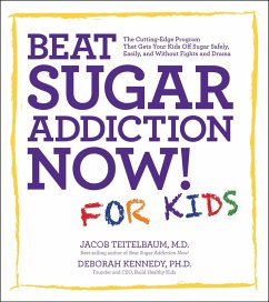 Beat Sugar Addiction Now! for Kids (eBook, ePUB) - Teitelbaum, Jacob; Kennedy, Deborah