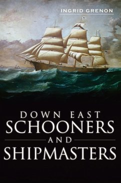 Down East Schooners and Shipmasters (eBook, ePUB) - Grenon, Ingrid